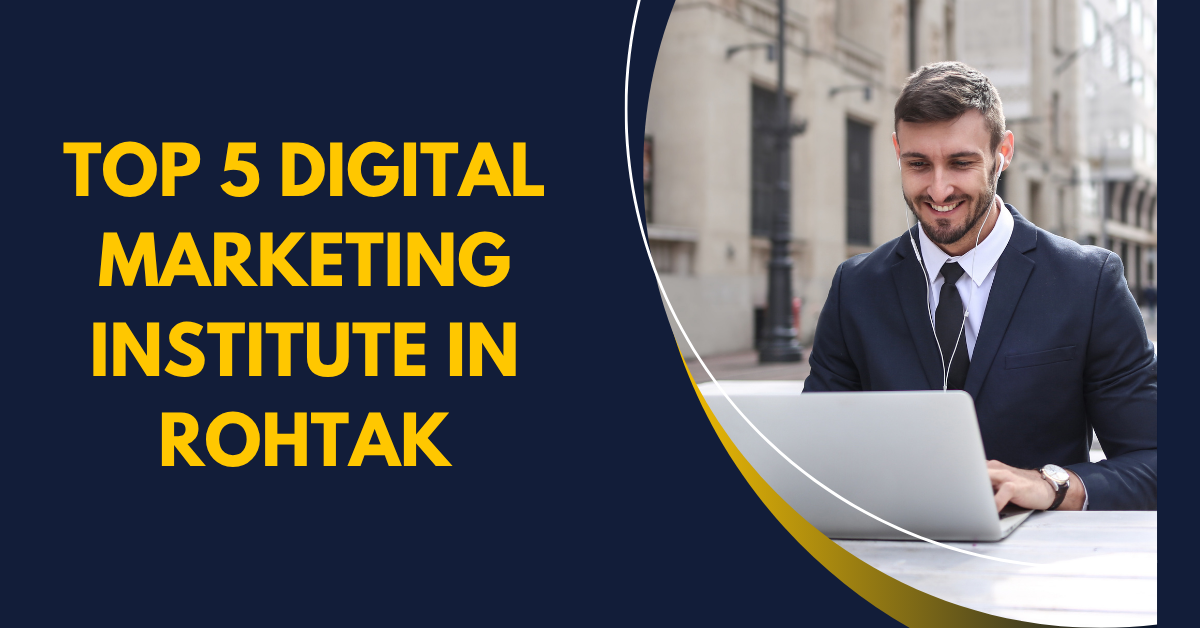 Top 5 Digital Marketing Institute in Rohtak