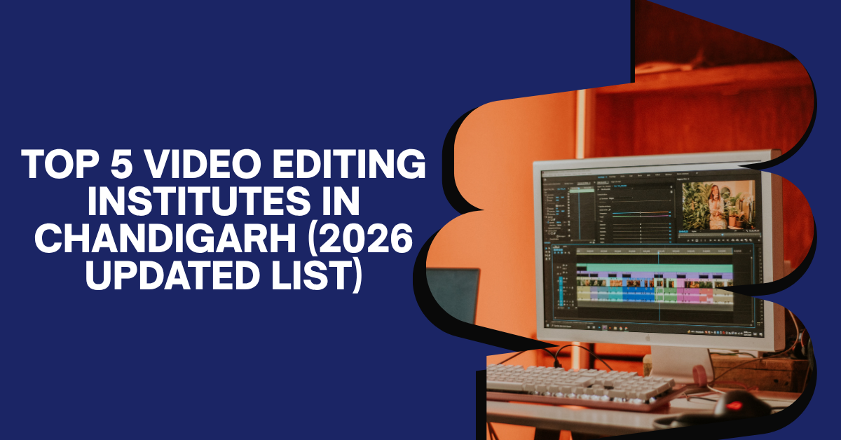 Top 5 Video Editing Institutes in Chandigarh