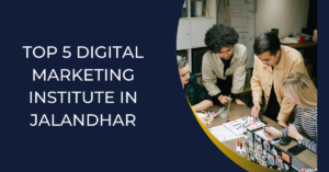 Top 5 Digital Marketing Institute in Jalandhar