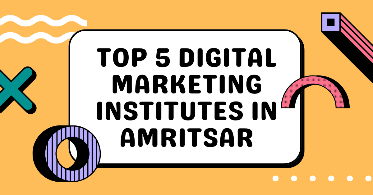 Top 5 Digital Marketing Institutes in Amritsar