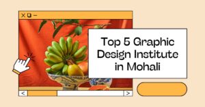Top 5 Graphic Design Institute in Mohali