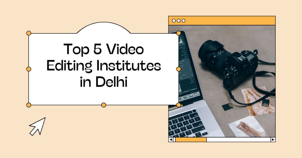 Top Video Editing Institutes in Delhi