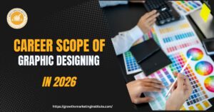 The Scope of Graphic Designing in 2026: Career Opportunities, Salary & Future Growth
