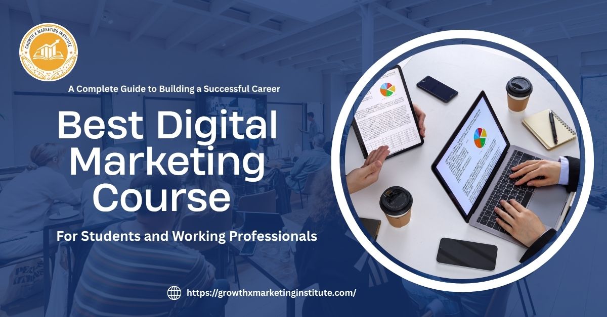 Best Digital Marketing Course for Students and Working Professionals: A Complete Guide to Building a Successful Career